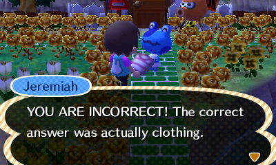 Jeremiah: YOU ARE INCORRECT! The correct answer was actually clothing.