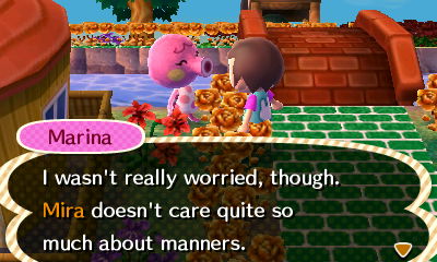 Marina: I wasn't really worried, though. Mira doesn't care quite so much about manners.