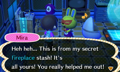 Mira: Heh heh... This is from my secret fireplace stash! It's all yours! You really helped me out!