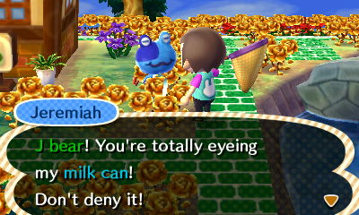 Jeremiah: J bear! You're totally eyeing my milk can! Don't deny it!