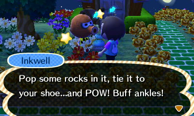 Inkwell: Pop some rocks in it, tie it to your shoe...and POW! Buff ankles!