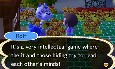 Rolf: It's a very intellectual game where the it and those hiding try to read each other's minds!