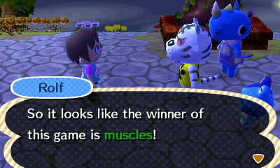 Rolf: So it looks like the winner of this game is muscles!