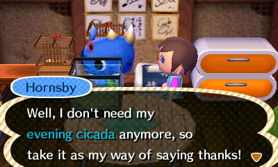 Hornsby: Well, I don't need my evening cicada anymore, so take it as my way of saying thanks!