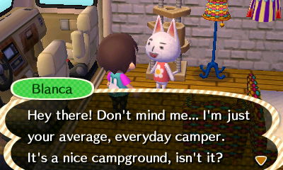 Blanca: Hey there! Don't mind me... I'm just your average, everyday camper. It's a nice campground, isn't it?