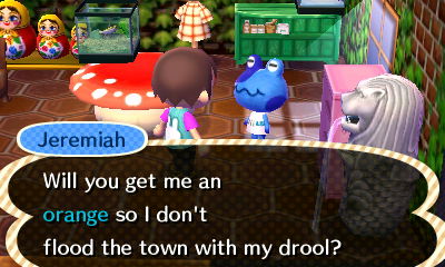 Jeremiah: Will you get me an orange so I don't flood the town with my drool?